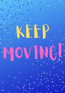 KEEP MOVING!