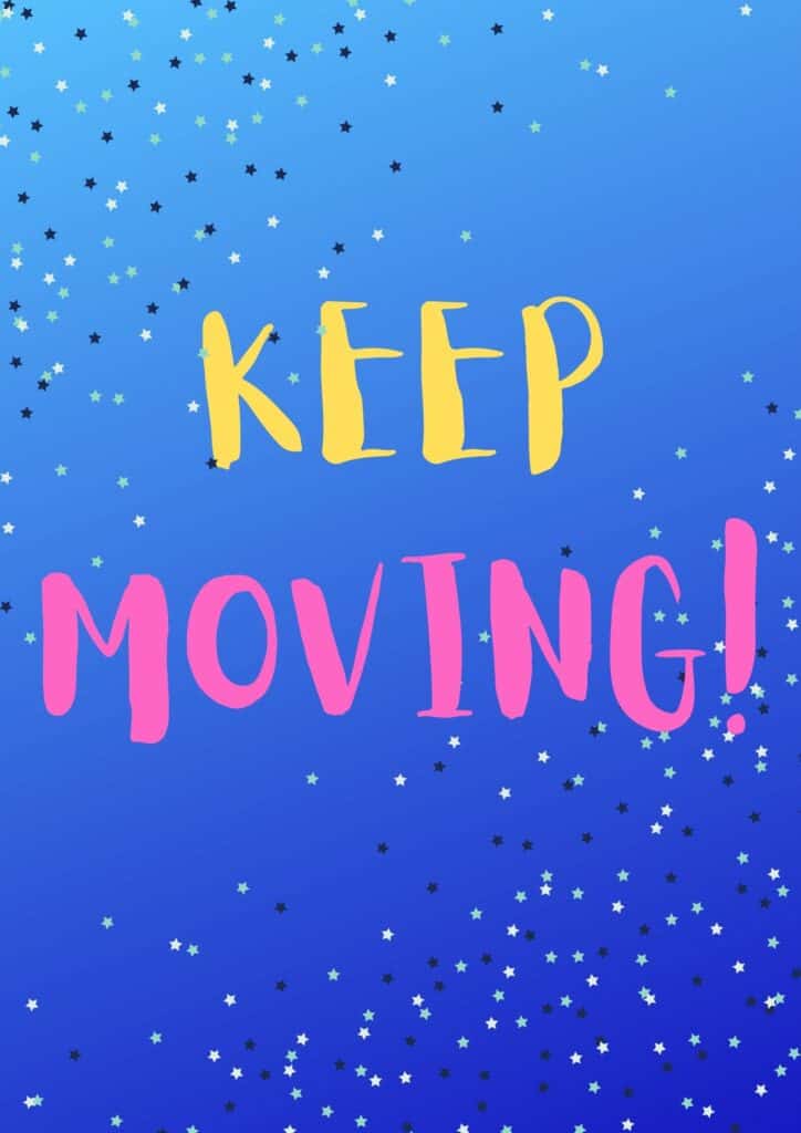 KEEP MOVING!